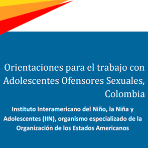 Orientaciones Técnicas. Trabajo con Adolescentes ofensores sexuales Colombia ICBF-INN